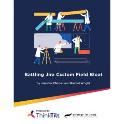 Battling Jira Custom Field Bloat (Digital)